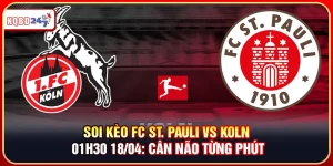 Soi Kèo Fc St. Pauli Vs Koln 01h30 18/04: Cân Não Từng Phút