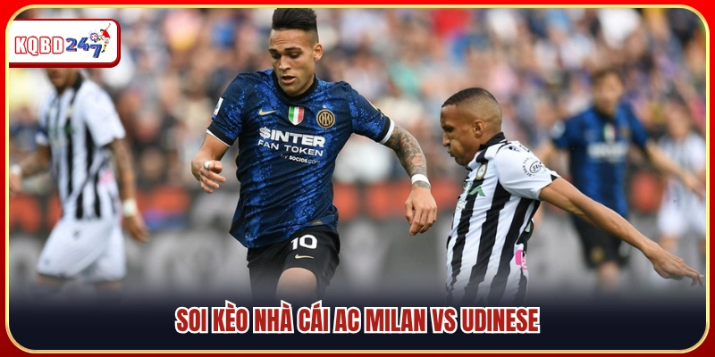 Phân tích kèo nhà cái trận AC Milan vs Udinese