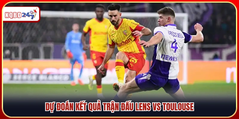 Dự đoán tỷ số trận Lens vs Toulouse